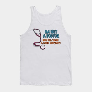 I'm I'm Not A Doctor But I'll Look Anyway Medical Novelty Gift Tank Top